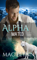 Mac Flynn - Lucky Day: Alpha Mated #3 (Alpha Billionaire Werewolf Shifter Romance) artwork