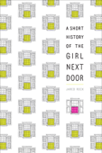 A Short History of the Girl Next Door - Jared Reck