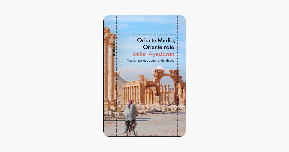 Oriente Medio, Oriente roto - Mikel Ayestaran Oriente Medio, Oriente roto - Mikel Ayestaran