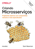 Criando Microsserviços – 2ª Edição - Sam Newman