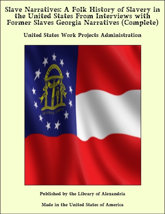 Slave Narratives: A Folk History of Slavery in the United States From Interviews with Former Slaves Georgia Narratives (Complete)