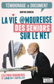 La vie amoureuse des seniors sur le net - Martine Garreau