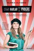 Cómo hablar con un progre (Edición española) - Gloria Álvarez Cross