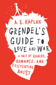 Grendel's Guide to Love and War - A. E. Kaplan