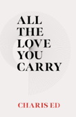 All The Love You Carry - Charis Ed