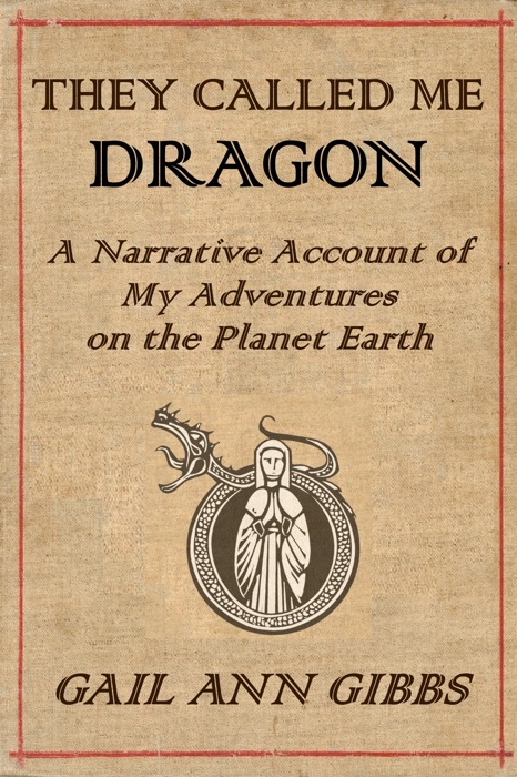 They Called Me Dragon: A Narrative Account of My Adventures on the Planet Earth
