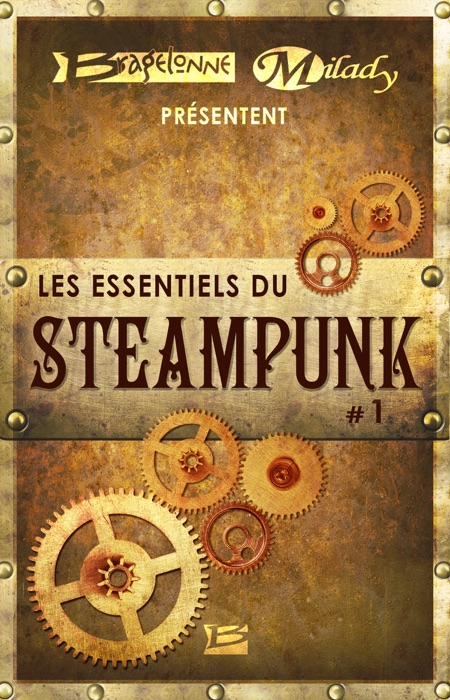 Bragelonne et Milady présentent Les Essentiels du Steampunk #1