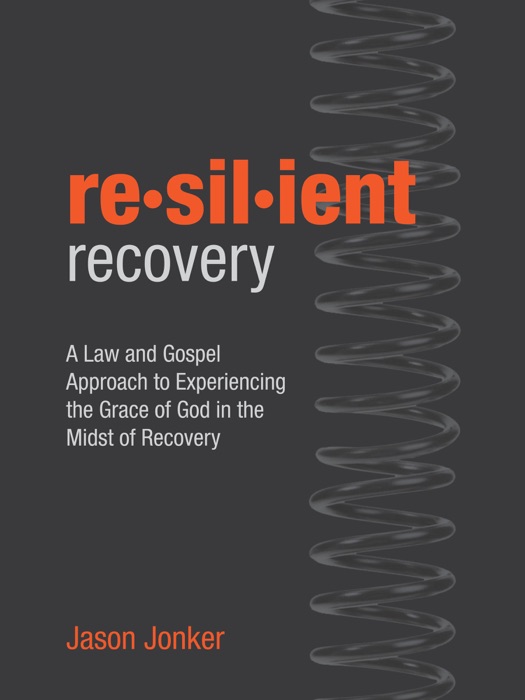 Resilient Recovery: A Law and Gospel Approach to Finding Grace in the Midst of Recovery