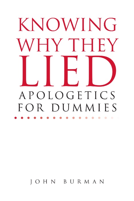 Knowing Why They Lied; Apologetics for Dummies