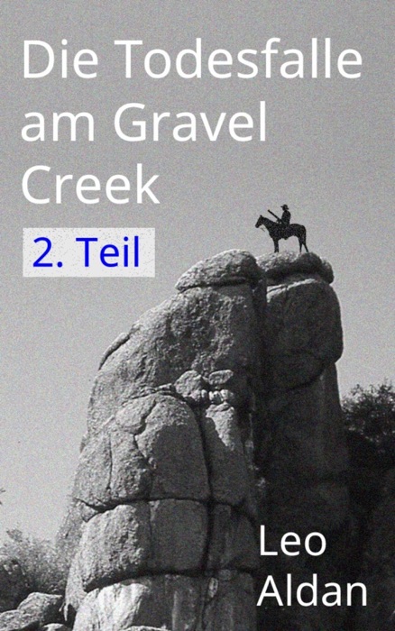 Die Todesfalle am Gravel Creek - 2. Teil