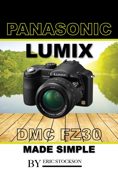 Panasonic Lumix FZ30: Made Easy