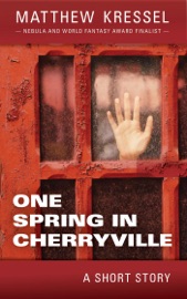 One Spring in Cherryville - Matthew Kressel by  Matthew Kressel PDF Download