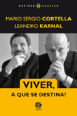 Viver, a que se destina? - Mario Sergio Cortella & Leandro Karnal