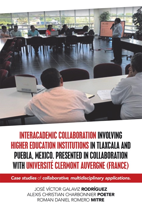 Interacademic Collaboration Involving Higher Education Institutions in Tlaxcala and Puebla, Mexico. Presented in Collaboration with Université Clermont Auvergne (France)