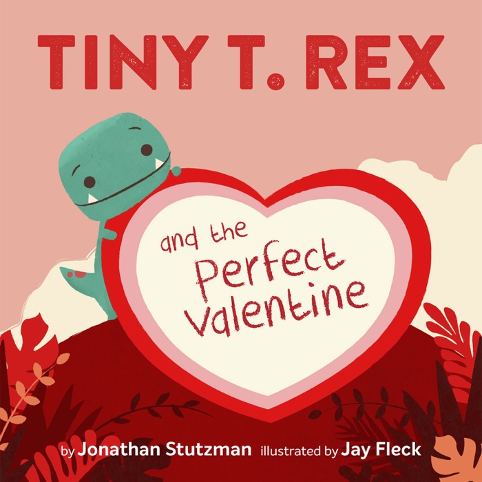 Tiny T. Rex and the Perfect Valentine