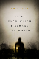 Ed Kurtz - The Rib From Which I Remake the World artwork