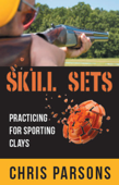 Skill Sets - Practicing for Sporting Clays - Chris Parsons