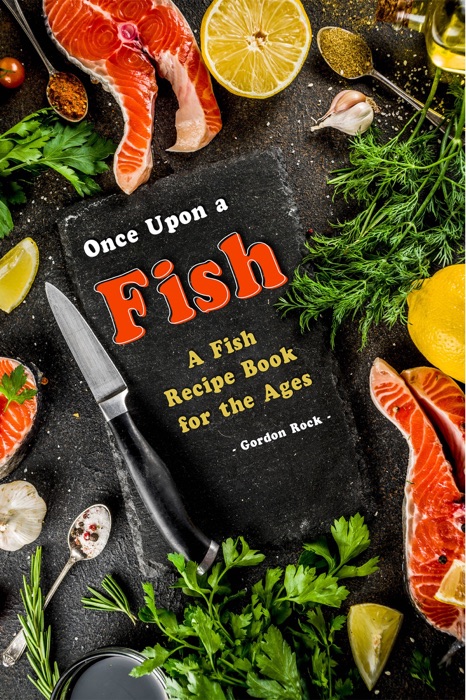 Once Upon a Fish: A Fish Recipe Book for the Ages
