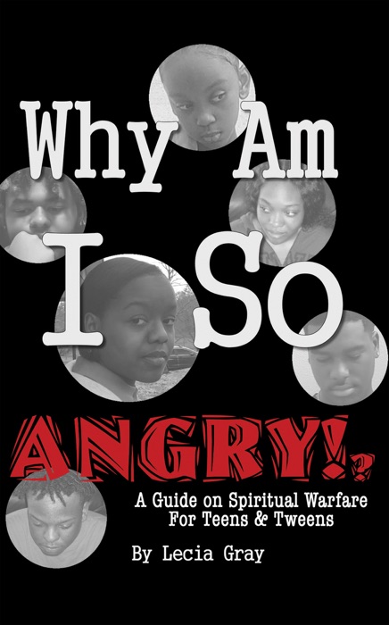 Why Am I So Angry?!: A Guide on Spiritual Warfare for Teens & Tweens.