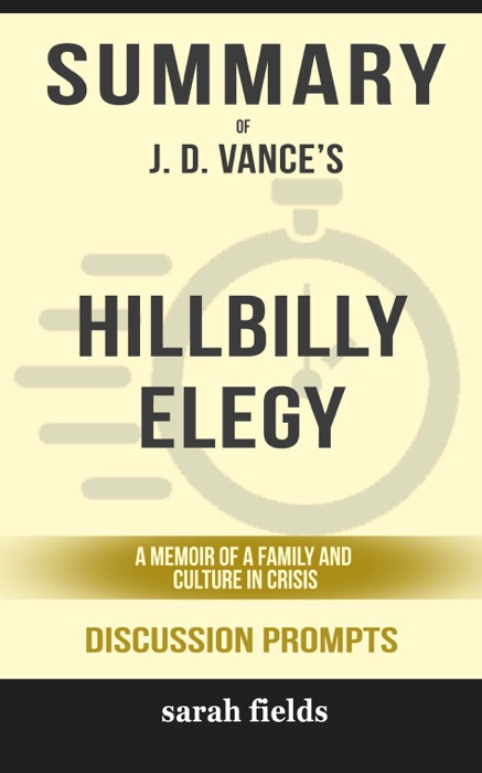 Summary of Hillbilly Elegy: A Memoir of a Family and Culture in Crisis by J. D. Vance (Discussion Prompts)