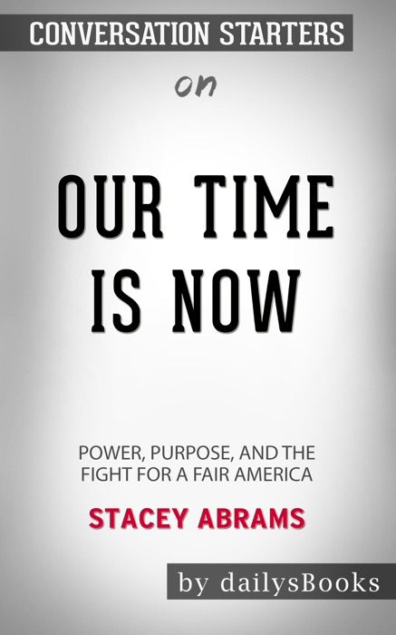 Our Time Is Now: Power, Purpose, and the Fight for a Fair America by Stacey Abrams: Conversation Starters