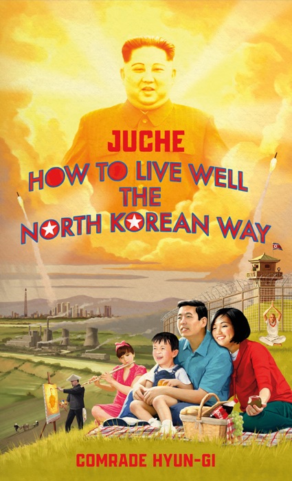 Juche - How to Live Well the North Korean Way