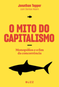 O mito do capitalismo - Jonathan Tepper & Denise Hearn