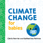 Climate Change for Babies - Chris Ferrie & Katherina Petrou