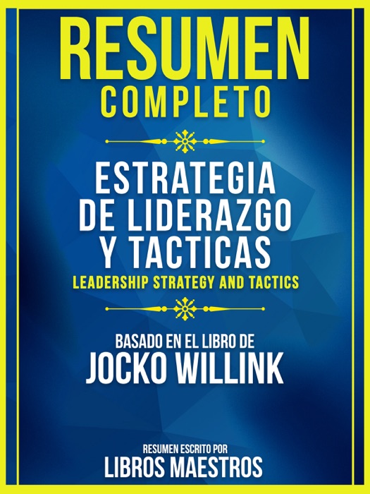 Resumen Completo: Estrategia De Liderazgo Y Tacticas (Leadership Strategy And Tactics)