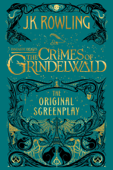 Fantastic Beasts: The Crimes of Grindelwald - The Original Screenplay - J.K. Rowling