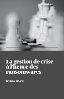 La gestion de crise à l'heure des ransomwares - Beatrice Ghorra