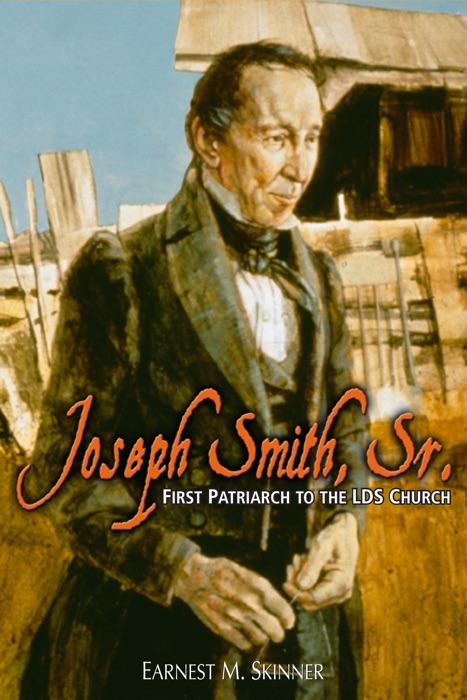 Joseph Smith, Sr., First Patriarch to the LDS Church