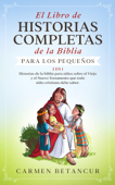 El Libro de Historias Completas de la Biblia para los pequeños - Carmen Betancur