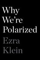 Ezra Klein - Why We're Polarized artwork