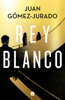 Rey blanco - Juan Gómez-Jurado