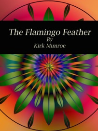 The Flamingo Feather - Kirk Munroe by  Kirk Munroe PDF Download