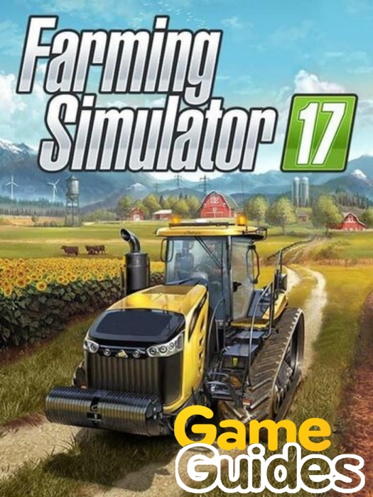 Farming Simulator 17 Game Guide