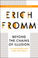Erich Fromm - Beyond the Chains of Illusion artwork