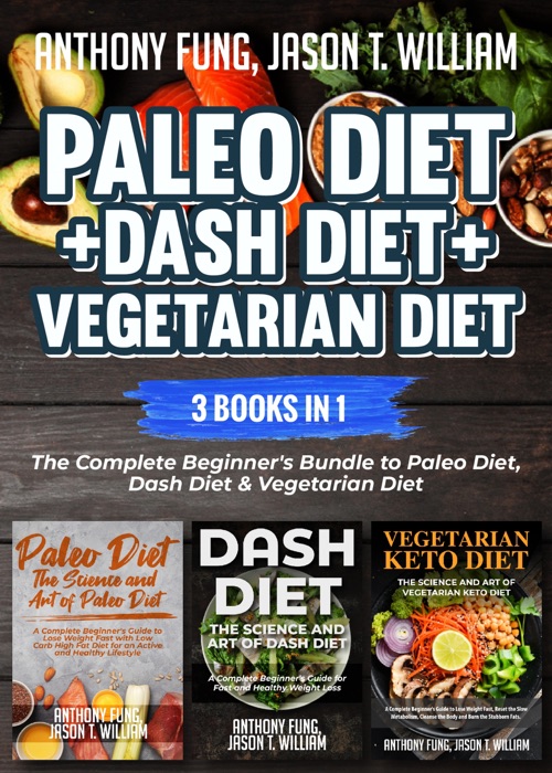 Paleo Diet + Dash Diet + Vegetarian Diet: 3 Books in 1