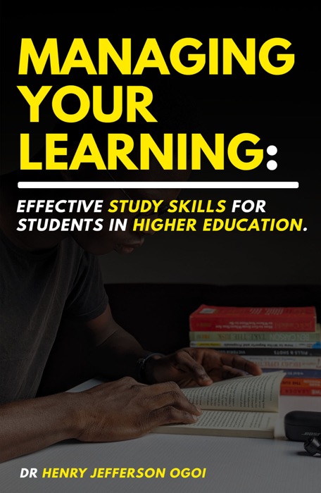 Managing Your Learning: Effective Study Skills For Students In Higher Education