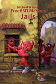 FreeBSD Mastery: Jails - Michael W. Lucas