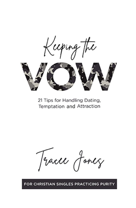 Keeping the Vow: 21 Tips for Handling Dating, Temptation and Attraction: 21 Tips for Handling Dating,