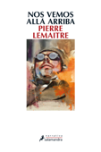 Nos vemos allá arriba (Los hijos del desastre 1) - Pierre Lemaitre
