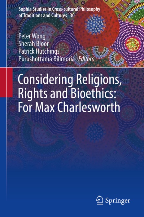 Considering Religions, Rights and Bioethics: For Max Charlesworth