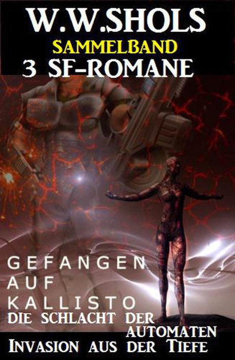 Sammelband 3 SF-Romane: Gefangen auf Kallisto / Die Schlacht der Automaten /Invasion aus der Tiefe