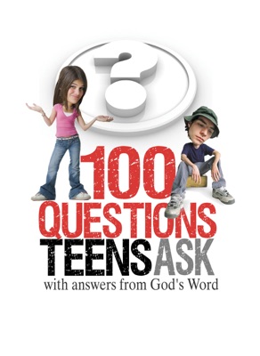 100 Questions Teens Ask with answers from God's Word