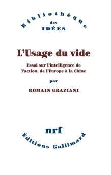 L'Usage du vide. Essai sur l’intelligence de l’action, de l’Europe à la Chine - Romain Graziani