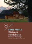 Distanza ravvicinata - Annie Proulx