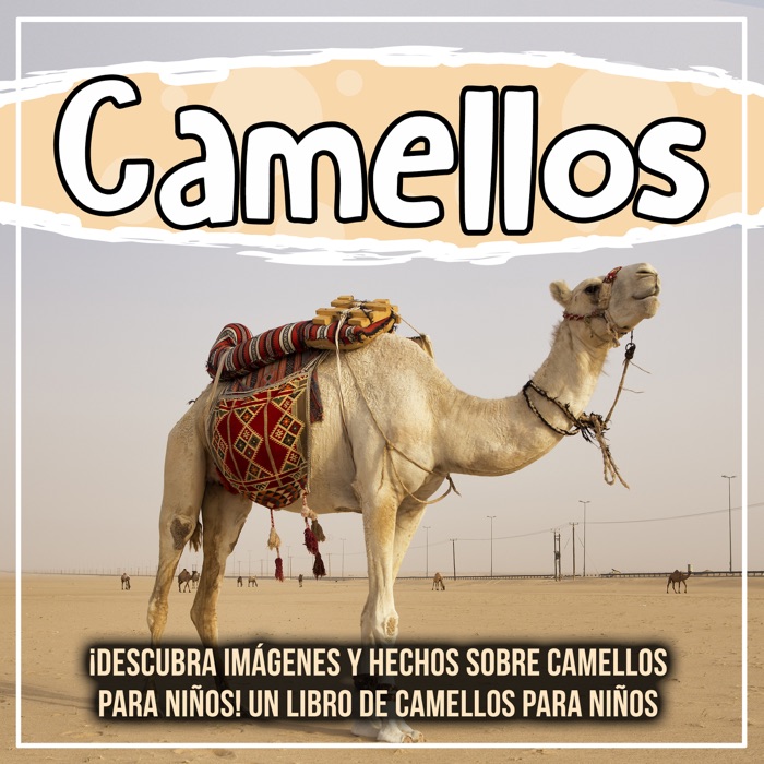 Camellos: ¡Descubra imágenes y hechos sobre camellos para niños!