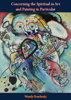 Concerning the Spiritual in Art and Painting in Particular - Wassily Kandinsky